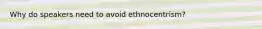 Why do speakers need to avoid ethnocentrism?