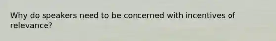 Why do speakers need to be concerned with incentives of relevance?