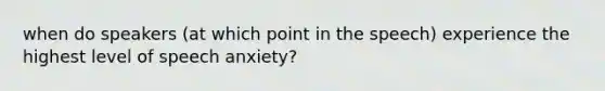 when do speakers (at which point in the speech) experience the highest level of speech anxiety?