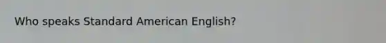 Who speaks Standard American English?