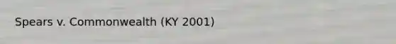 Spears v. Commonwealth (KY 2001)