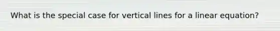 What is the special case for vertical lines for a linear equation?