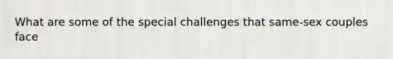 What are some of the special challenges that same-sex couples face