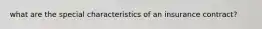 what are the special characteristics of an insurance contract?