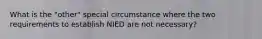 What is the "other" special circumstance where the two requirements to establish NIED are not necessary?