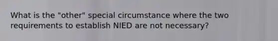 What is the "other" special circumstance where the two requirements to establish NIED are not necessary?