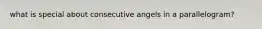 what is special about consecutive angels in a parallelogram?