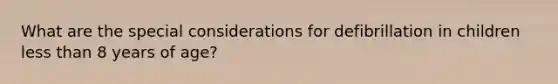 What are the special considerations for defibrillation in children less than 8 years of age?