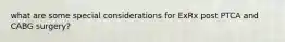 what are some special considerations for ExRx post PTCA and CABG surgery?