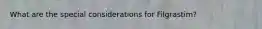 What are the special considerations for Filgrastim?