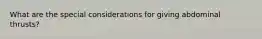 What are the special considerations for giving abdominal thrusts?