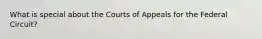 What is special about the Courts of Appeals for the Federal Circuit?