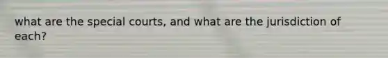 what are the special courts, and what are the jurisdiction of each?
