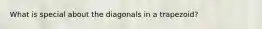 What is special about the diagonals in a trapezoid?