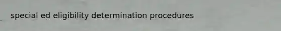 special ed eligibility determination procedures