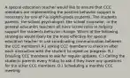 A special education teacher would like to ensure that CCC members are implementing the positive behavior support is necessary for one of his eighth-grade students. The students parents, the school psychologist, the school counselor, in the general education teachers all have active roles in helping support the students behavior change. Which of the following strategies would likely be the most effective for special education teacher to use coordinating communication between the CCC members? A.) asking CCC members to check in after each interaction with the student to report on progress. B.) Emailing CCC members to ask for regular updates. C.) Calling the students parents every Friday to ask if they have any questions for the other CCC members. D.) Scheduling a monthly CCC meeting