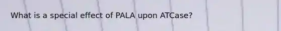 What is a special effect of PALA upon ATCase?