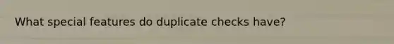 What special features do duplicate checks have?