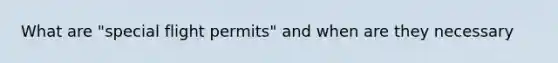 What are "special flight permits" and when are they necessary