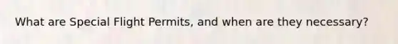 What are Special Flight Permits, and when are they necessary?