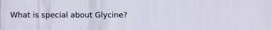 What is special about Glycine?