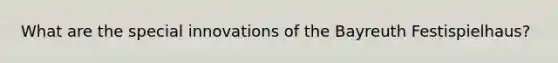 What are the special innovations of the Bayreuth Festispielhaus?