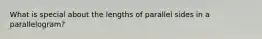 What is special about the lengths of parallel sides in a parallelogram?