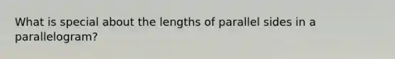 What is special about the lengths of parallel sides in a parallelogram?