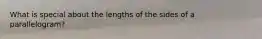 What is special about the lengths of the sides of a parallelogram?