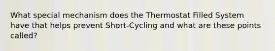 What special mechanism does the Thermostat Filled System have that helps prevent Short-Cycling and what are these points called?