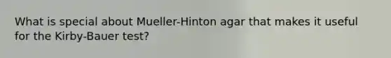 What is special about Mueller-Hinton agar that makes it useful for the Kirby-Bauer test?