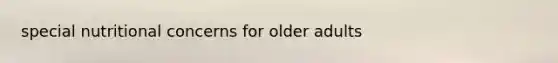 special nutritional concerns for older adults
