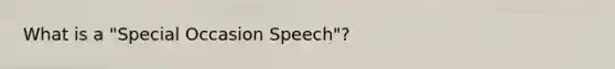 What is a "Special Occasion Speech"?