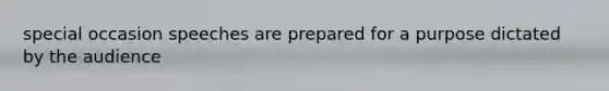 special occasion speeches are prepared for a purpose dictated by the audience