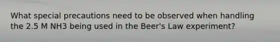 What special precautions need to be observed when handling the 2.5 M NH3 being used in the Beer's Law experiment?