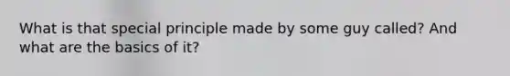 What is that special principle made by some guy called? And what are the basics of it?