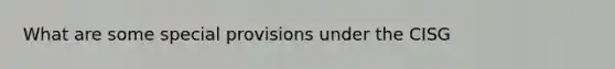 What are some special provisions under the CISG