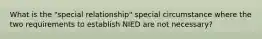 What is the "special relationship" special circumstance where the two requirements to establish NIED are not necessary?