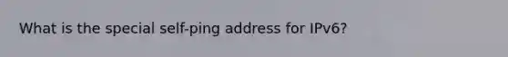 What is the special self-ping address for IPv6?