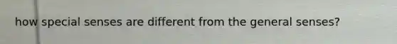 how special senses are different from the general senses?
