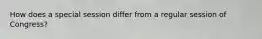 How does a special session differ from a regular session of Congress?