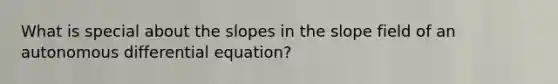 What is special about the slopes in the slope field of an autonomous differential equation?