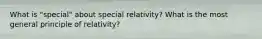 What is "special" about special relativity? What is the most general principle of relativity?