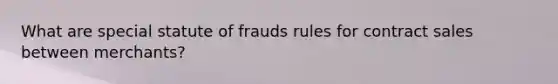 What are special statute of frauds rules for contract sales between merchants?