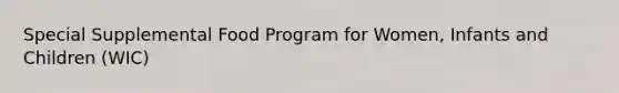 Special Supplemental Food Program for Women, Infants and Children (WIC)