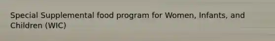Special Supplemental food program for Women, Infants, and Children (WIC)