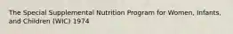 The Special Supplemental Nutrition Program for Women, Infants, and Children (WIC) 1974