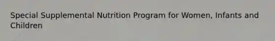 Special Supplemental Nutrition Program for Women, Infants and Children