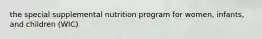 the special supplemental nutrition program for women, infants, and children (WIC)