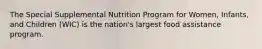 The Special Supplemental Nutrition Program for Women, Infants, and Children (WIC) is the nation's largest food assistance program.